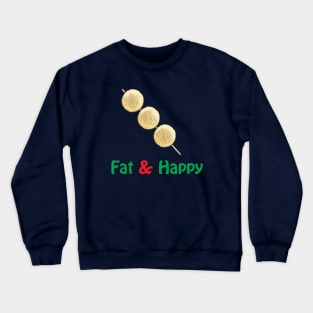 I am fat and i am happy,funny t-shirt Crewneck Sweatshirt